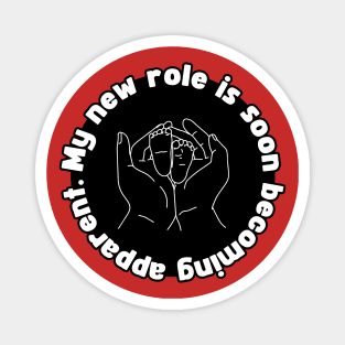 My New Role is Soon Becoming apparent - Funny First Time Father Pun Patch Version (MD23Frd002a4) Magnet